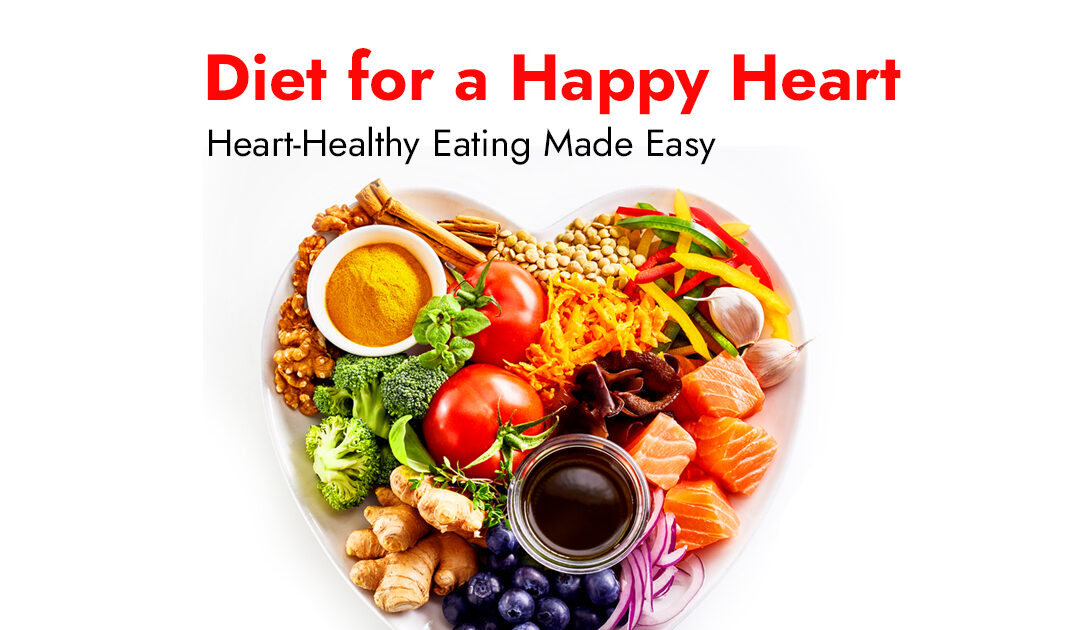 Diet for a Happy Heart: Heart-Healthy Eating Made Easy