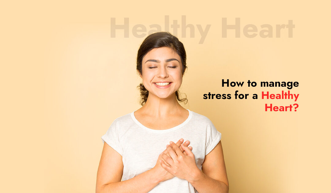 How to manage stress for a Healthy Heart?