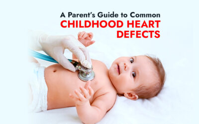 A Parent’s Guide to Common Childhood Heart Defects